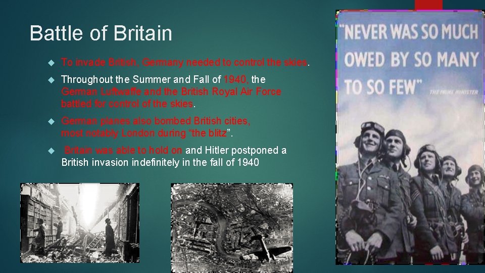 Battle of Britain To invade British, Germany needed to control the skies. Throughout the