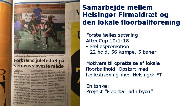 Samarbejde mellem Helsingør Firmaidræt og den lokale floorballforening Første fælles satsning: Aften. Cup 10/1