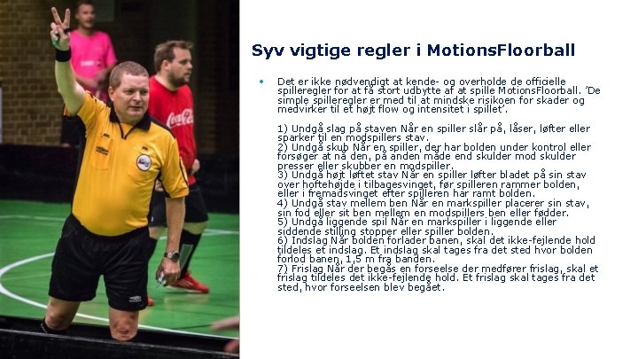 Syv vigtige regler i Motions. Floorball • Det er ikke nødvendigt at kende- og