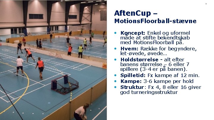 9 Aften. Cup – Motions. Floorball-stævne • Koncept: Enkel og uformel måde at stifte