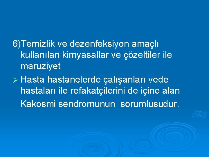 6)Temizlik ve dezenfeksiyon amaçlı kullanılan kimyasallar ve çözeltiler ile maruziyet Ø Hasta hastanelerde çalışanları