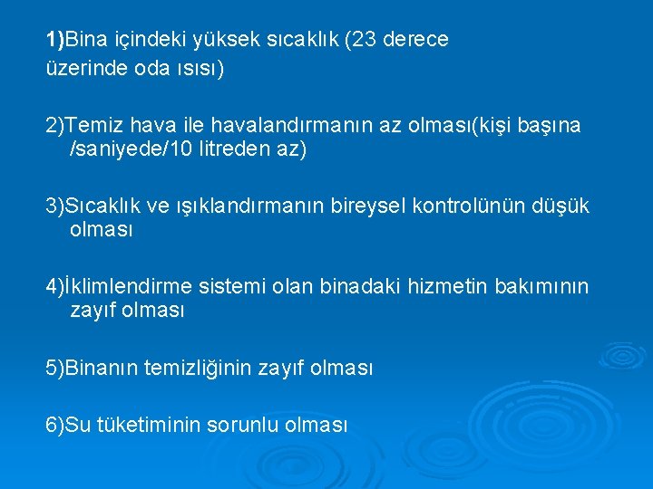 1)Bina içindeki yüksek sıcaklık (23 derece üzerinde oda ısısı) 2)Temiz hava ile havalandırmanın az