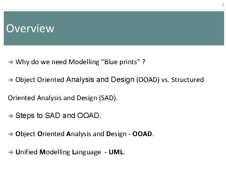 2 Overview Why do we need Modelling ”Blue prints” ? Object Oriented Analysis and 2 Overview Why do we need Modelling ”Blue prints” ? Object Oriented Analysis and