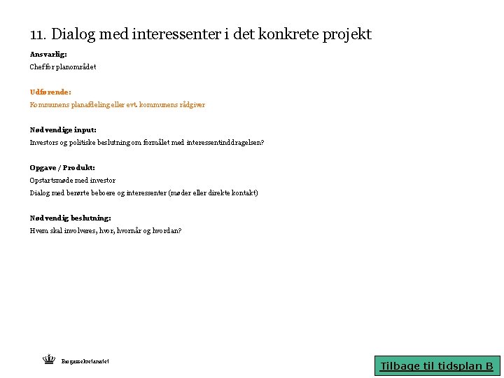 11. Dialog med interessenter i det konkrete projekt Ansvarlig: Chef for planområdet Udførende: Kommunens