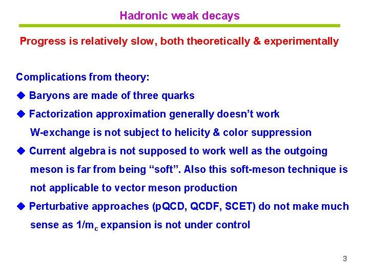 Hadronic weak decays Progress is relatively slow, both theoretically & experimentally Complications from theory: