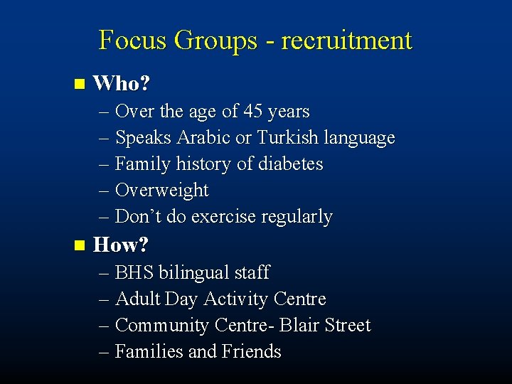 Focus Groups - recruitment n Who? – Over the age of 45 years –