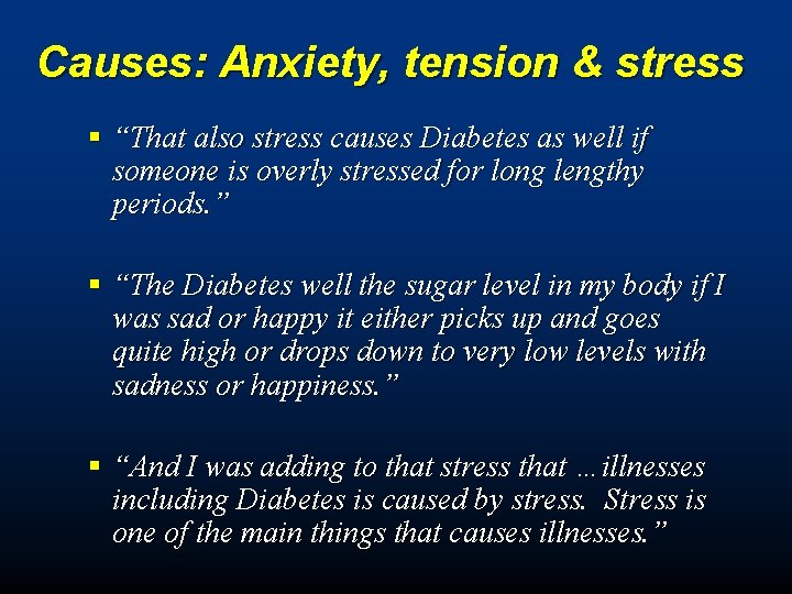 Causes: Anxiety, tension & stress § “That also stress causes Diabetes as well if