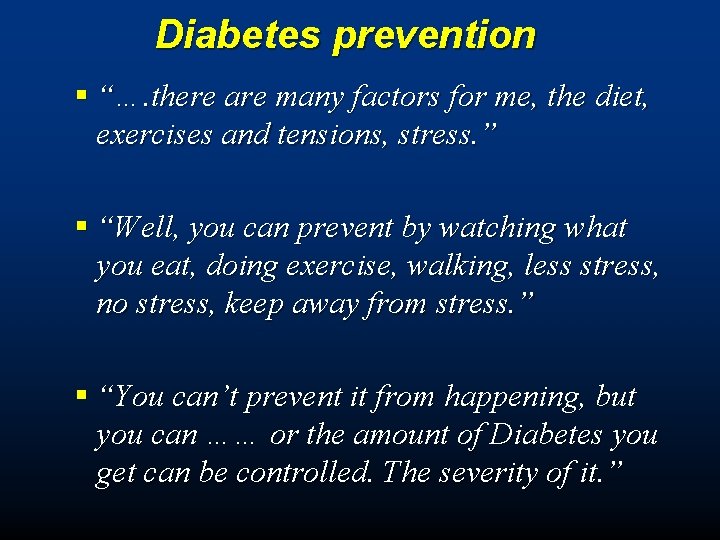 Diabetes prevention § “…. there are many factors for me, the diet, exercises and