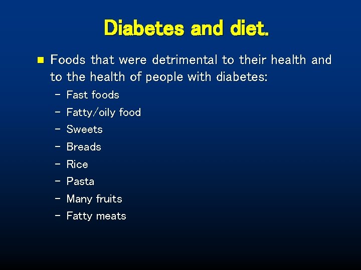 Diabetes and diet. n Foods that were detrimental to their health and to the