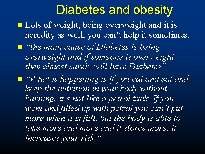 Diabetes and obesity Lots of weight, being overweight and it is heredity as well,