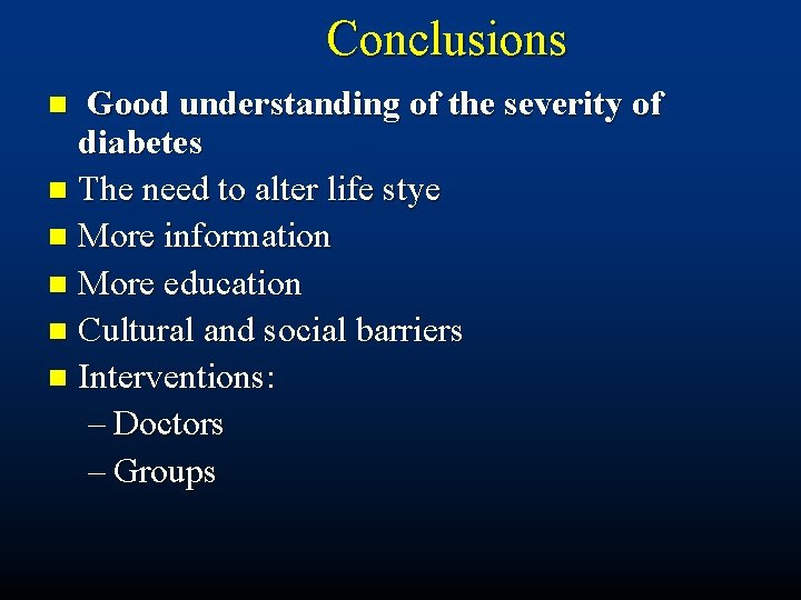 Conclusions Good understanding of the severity of diabetes n The need to alter life