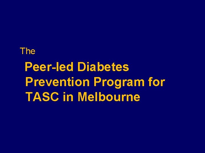 The Peer-led Diabetes Prevention Program for TASC in Melbourne 