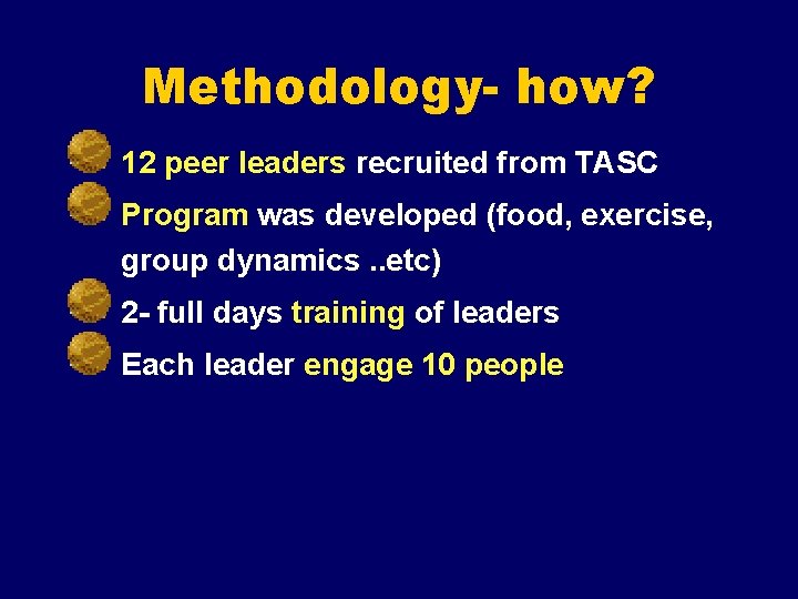 Methodology- how? 12 peer leaders recruited from TASC Program was developed (food, exercise, group