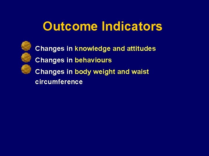 Outcome Indicators Changes in knowledge and attitudes Changes in behaviours Changes in body weight