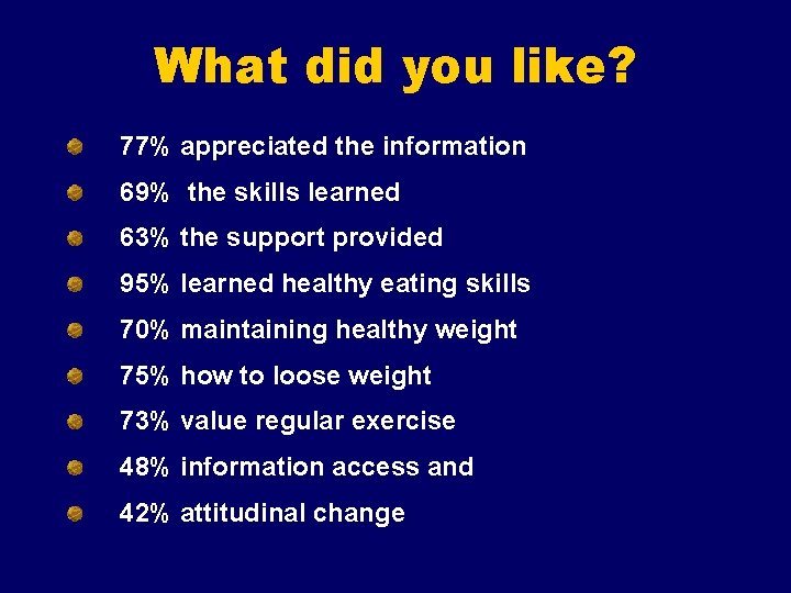 What did you like? 77% appreciated the information 69% the skills learned 63% the