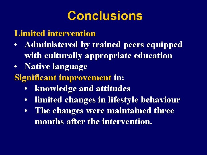 Conclusions Limited intervention • Administered by trained peers equipped with culturally appropriate education •