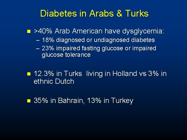 Diabetes in Arabs & Turks n >40% Arab American have dysglycemia: – 18% diagnosed