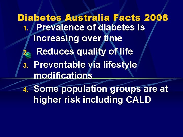 Diabetes Australia Facts 2008 1. Prevalence of diabetes is increasing over time 2. Reduces