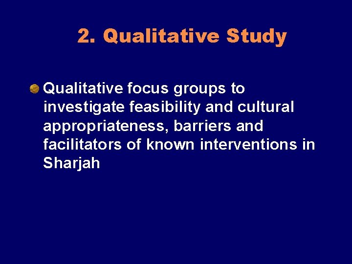 2. Qualitative Study Qualitative focus groups to investigate feasibility and cultural appropriateness, barriers and
