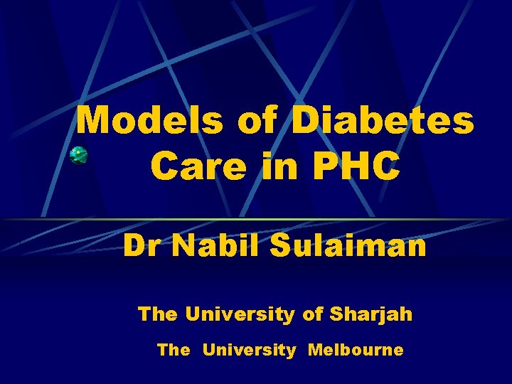 Models of Diabetes Care in PHC Dr Nabil Sulaiman The University of Sharjah The