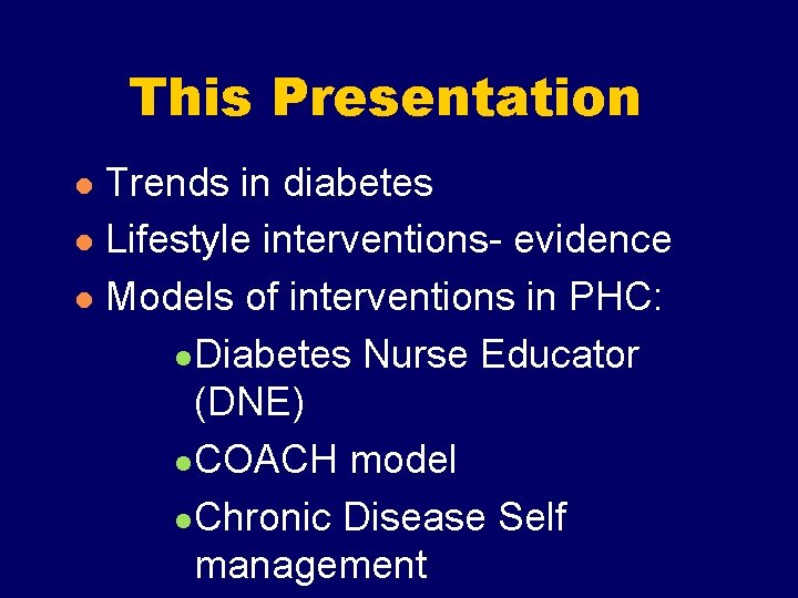 This Presentation Trends in diabetes l Lifestyle interventions- evidence l Models of interventions in