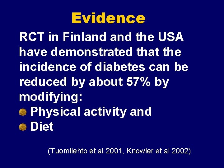 Evidence RCT in Finland the USA have demonstrated that the incidence of diabetes can