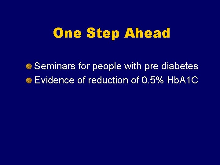 One Step Ahead Seminars for people with pre diabetes Evidence of reduction of 0.
