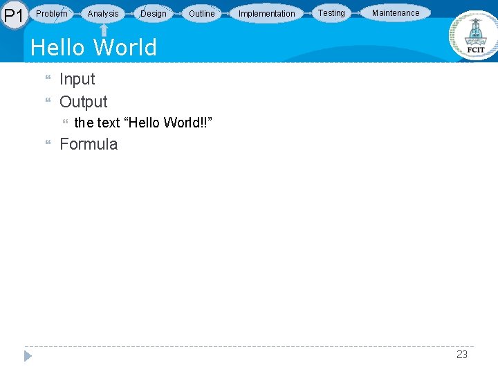 P 1 Problem Analysis Design Outline Implementation Testing Maintenance Hello World Input Output the P 1 Problem Analysis Design Outline Implementation Testing Maintenance Hello World Input Output the