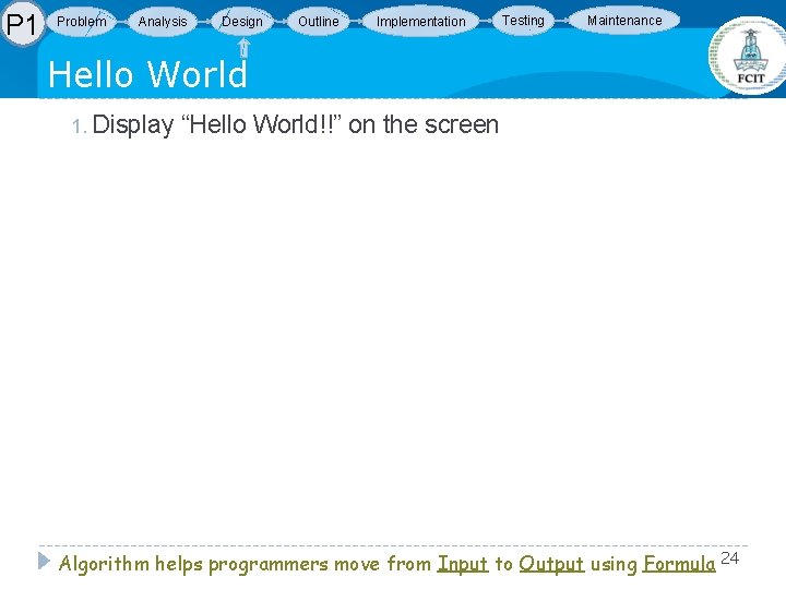 P 1 Problem Analysis Design Outline Implementation Testing Maintenance Hello World 1. Display “Hello P 1 Problem Analysis Design Outline Implementation Testing Maintenance Hello World 1. Display “Hello