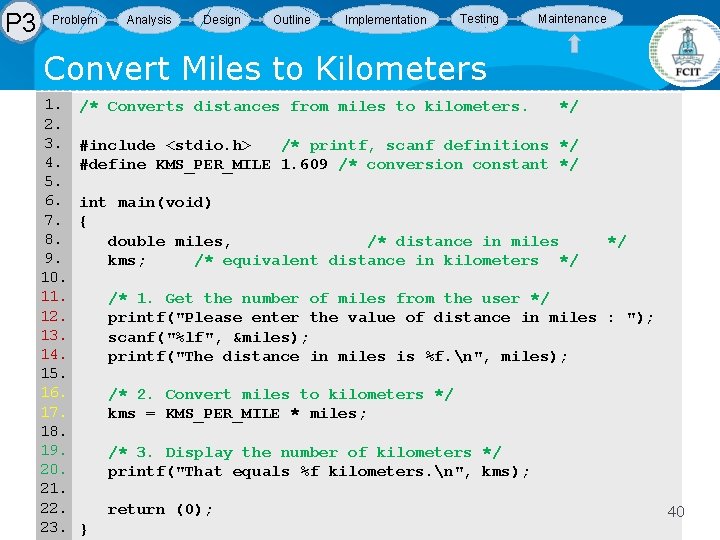 P 3 Problem Analysis Design Outline Implementation Testing Maintenance Convert Miles to Kilometers 1. P 3 Problem Analysis Design Outline Implementation Testing Maintenance Convert Miles to Kilometers 1.