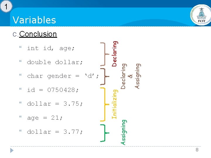 1 Variables double dollar; char gender = ‘d’; id = 0750428; dollar = 3. 1 Variables double dollar; char gender = ‘d’; id = 0750428; dollar = 3.