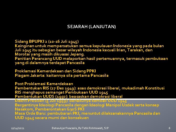 SEJARAH (LANJUTAN) Sidang BPUPKI 2 (10 -16 Juli 1945) Keinginan untuk mempersatukan semua kepulauan