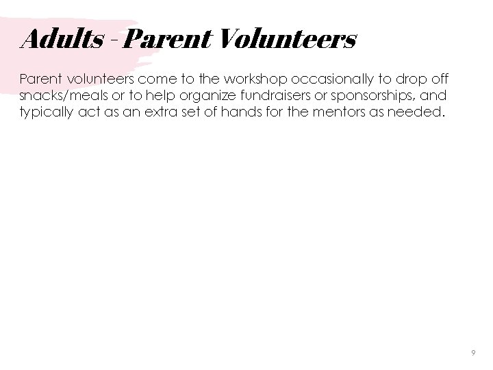 Adults - Parent Volunteers Parent volunteers come to the workshop occasionally to drop off