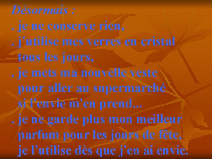 Désormais : . je ne conserve rien, . j'utilise mes verres en cristal tous