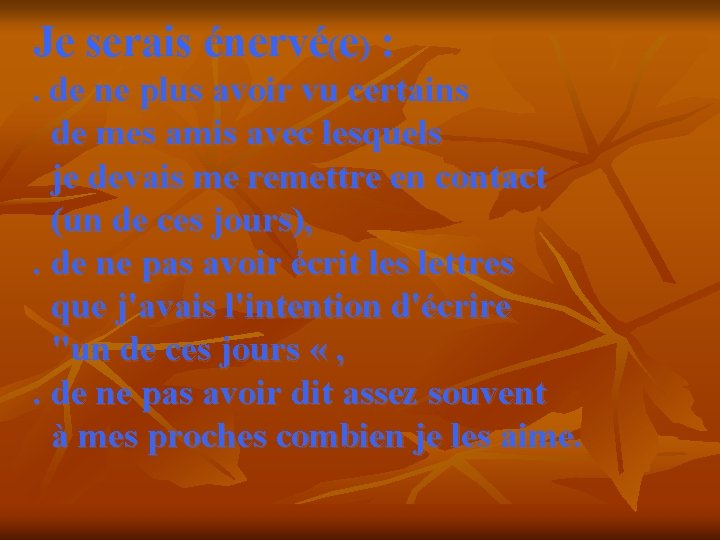 Je serais énervé(e) : . de ne plus avoir vu certains de mes amis