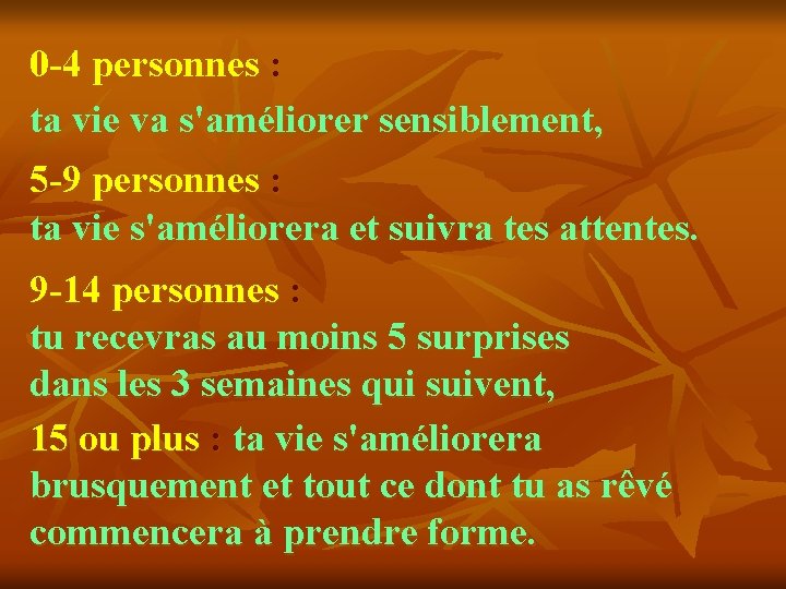 0 -4 personnes : ta vie va s'améliorer sensiblement, 5 -9 personnes : ta