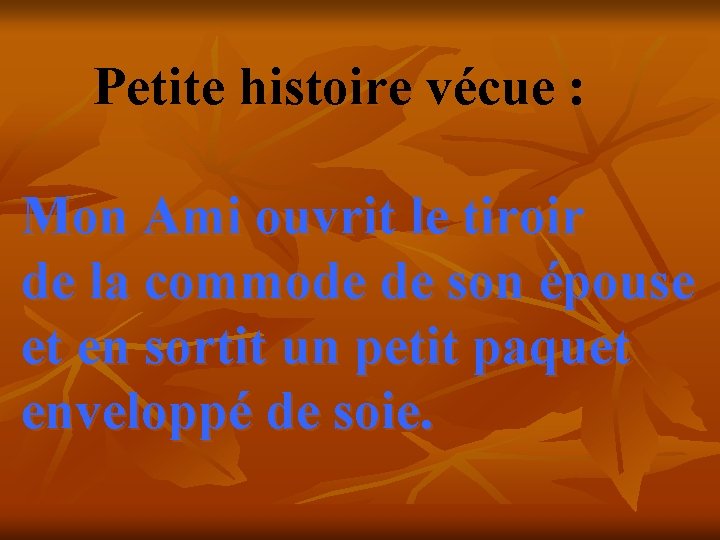 Petite histoire vécue : Mon Ami ouvrit le tiroir de la commode de son