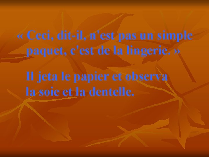  « Ceci, dit-il, n'est pas un simple paquet, c'est de la lingerie. »