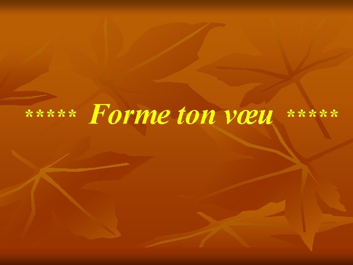 ***** Forme ton vœu ***** 