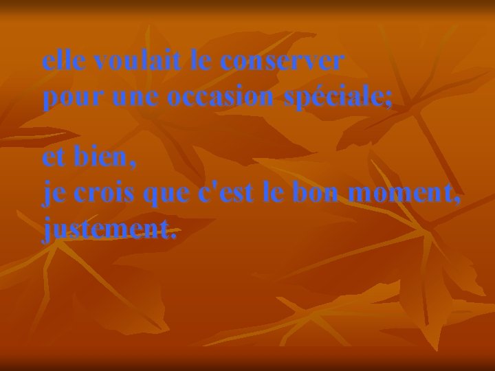 elle voulait le conserver pour une occasion spéciale; et bien, je crois que c'est