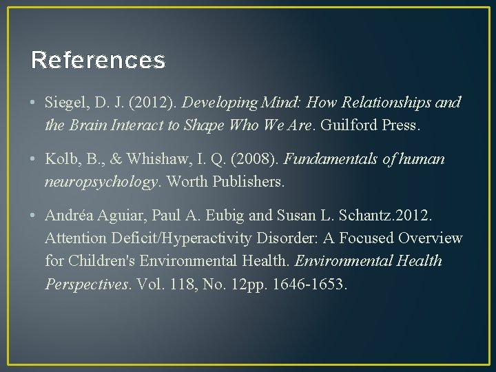 References • Siegel, D. J. (2012). Developing Mind: How Relationships and the Brain Interact