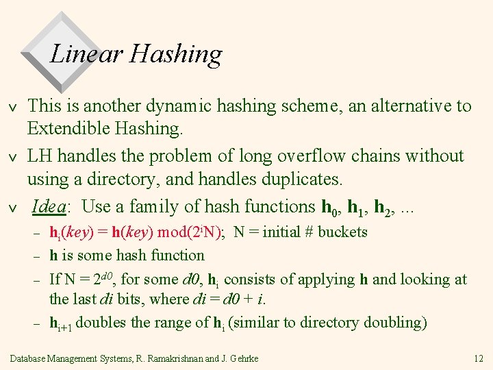 Linear Hashing v v v This is another dynamic hashing scheme, an alternative to