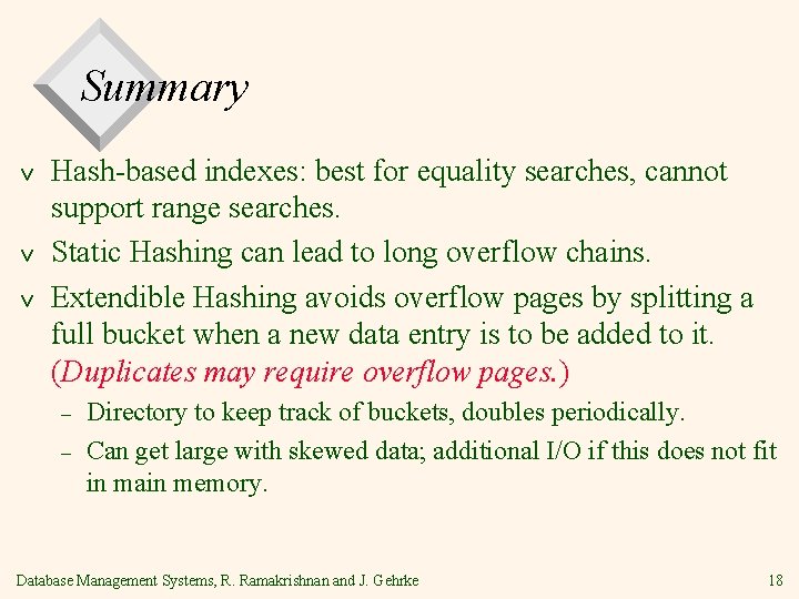 Summary v v v Hash-based indexes: best for equality searches, cannot support range searches.