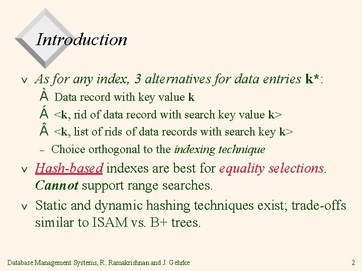 Introduction v As for any index, 3 alternatives for data entries k*: À Data
