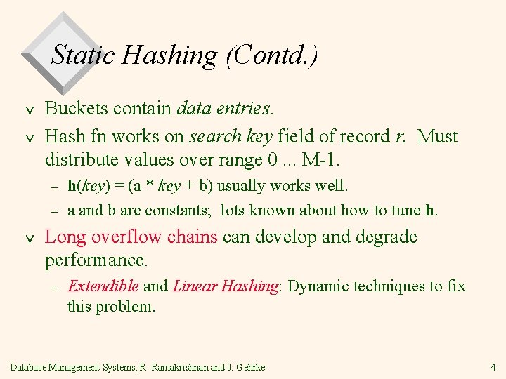 Static Hashing (Contd. ) v v Buckets contain data entries. Hash fn works on