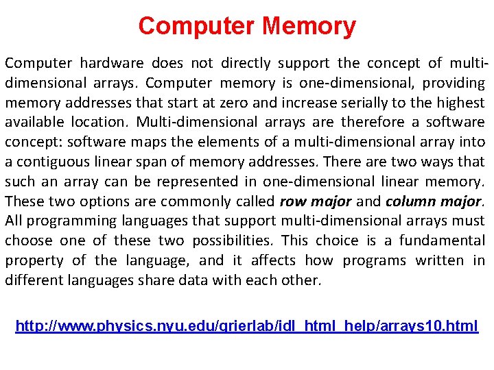 Computer Memory Computer hardware does not directly support the concept of multidimensional arrays. Computer