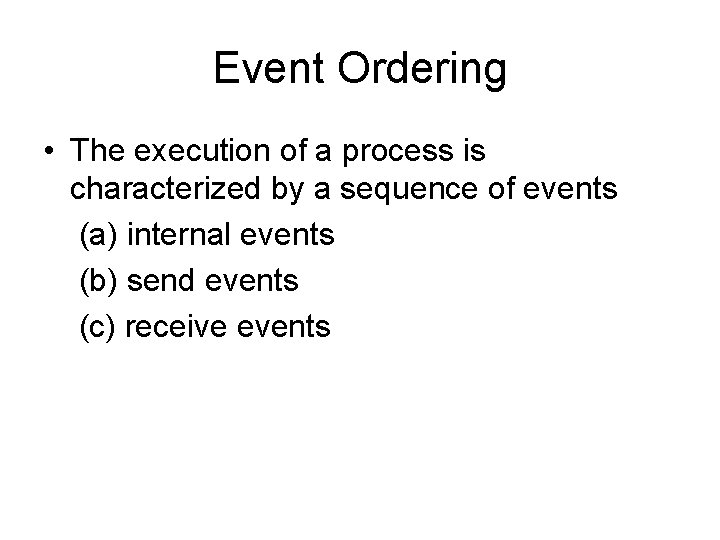 Event Ordering • The execution of a process is characterized by a sequence of