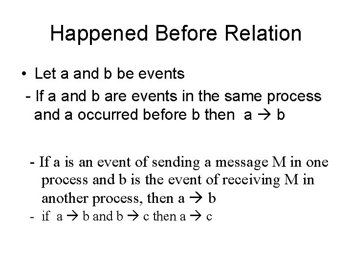 Happened Before Relation • Let a and b be events - If a and