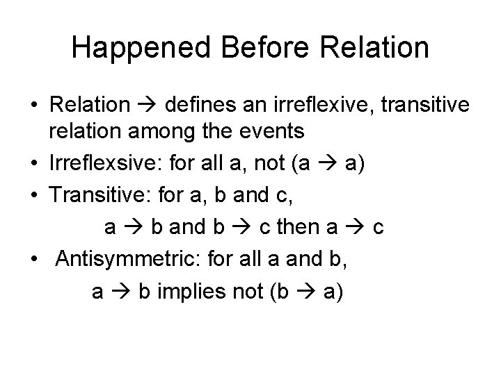 Happened Before Relation • Relation defines an irreflexive, transitive relation among the events •