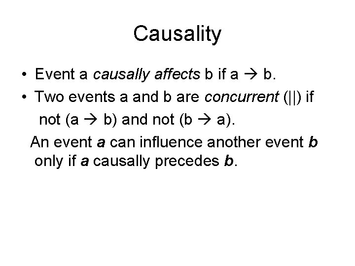 Causality • Event a causally affects b if a b. • Two events a